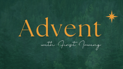 Advent with First Irving
